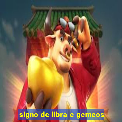 signo de libra e gemeos